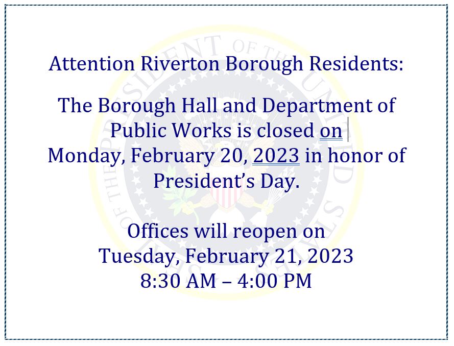 The Borough Hall and Department of Public Works is closed on Monday, February 20, 2023 in honor