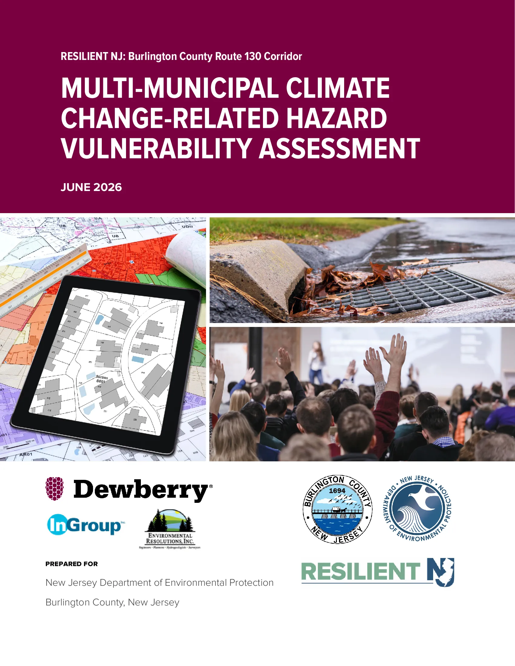 Cover of report that reads, "Resilient NJ: Burlington County Route 130 Corridor/Multi-Municipal Climate Change-Related Hazard Vulnerability Assessment/June 2026"; includes logos for Dewberry, InGroup, Burlington County, Resilient NJ, NJ DEP. Also includes images of a map, storm drain, and people in a public meeeting.
